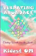 Vibrating Abundance: Creating Wealth from the Inside di Kidest Om edito da Createspace