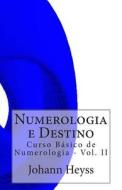 Numerologia E Destino: Curso Basico de Numerologia - Vol. II di Johann Heyss edito da Createspace
