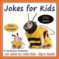 Jokes for Kids!: 101 Jokes for Little Kids - Big & Small! di I. P. Grinning edito da Createspace