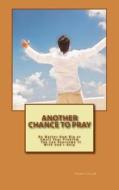 Another Chance to Pray: No Matter How Big or Small Your Problem You Can Overcome It with God's Help di Franklin Allen edito da Createspace