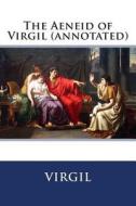 The Aeneid of Virgil (Annotated) di Virgil edito da Createspace
