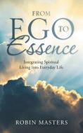 From Ego to Essence di Robin Masters edito da Balboa Press