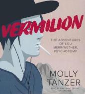 Vermilion: The Adventures of Lou Merriwether, Psychopomp di Molly Tanzer edito da Blackstone Audiobooks