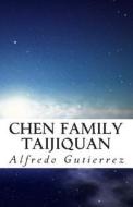 Chen Family Taijiquan di Alfredo Gutierrez edito da Createspace