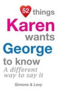 52 Things Karen Wants George to Know: A Different Way to Say It di Jay Ed. Levy, Simone, J. L. Leyva edito da Createspace