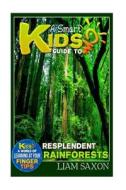 A Smart Kids Guide to Resplendent Rainforests: A World of Learning at Your Fingertips di Liam Saxon edito da Createspace