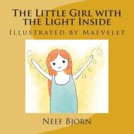 The Little Girl with the Light Inside: Illustrated by Maevelet di Neef Bjorn edito da Createspace