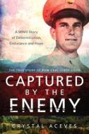 Captured by the Enemy: The True Story of POW Carl Leroy Good di Crystal Aceves edito da Createspace