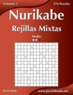Nurikabe Rejillas Mixtas - Medio - Volumen 3 - 276 Puzzles di Nick Snels edito da Createspace