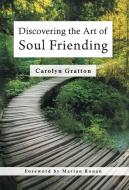 Discovering the Art of Soul Friending di Carolyn Gratton edito da FriesenPress