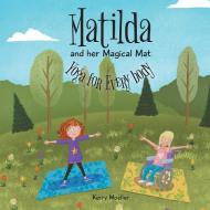 Matilda and her Magical Mat di Kerry Moeller edito da FriesenPress
