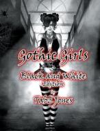 Gothic Girls Black and White Edition di Tabz Jones edito da Createspace Independent Publishing Platform
