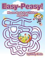 Easy-Peasy! Mazes Book for Children Ages 3-5 di Speedy Kids edito da Speedy Kids
