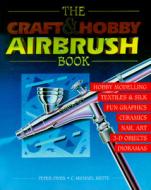 The Craft And Hobby Airbrush Book di Peter Owen edito da Rowman & Littlefield