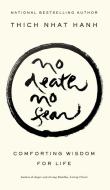 No Death, No Fear: Comforting Wisdom for Life di Thich Nhat Hanh edito da RIVERHEAD