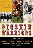 Pigskin Warriors di Steven Travers edito da Taylor Trade Publishing