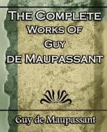 The Complete Works of Guy de Maupassant: Short Stories- 1917 di Guy de Maupassant edito da STANDARD PUBN INC