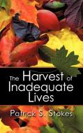 The Harvest of Inadequate Lives di Patrick S. Stokes edito da Strategic Book Publishing & Rights Agency, LLC