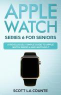 Apple Watch Series 6 For Seniors: A Ridi di SCOTT LA COUNTE edito da Lightning Source Uk Ltd