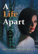 A Life Apart di Anthony De Benedict edito da Bookwhirl.com