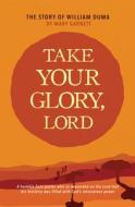 Take Your Glory Lord di Mary Garnett edito da CLC PUBN