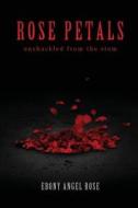 Rose Petals di Ebony Angel Rose edito da Tate Publishing & Enterprises