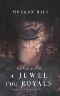 A Jewel for Royals (A Throne for Sisters-Book Five) di Morgan Rice edito da Morgan Rice