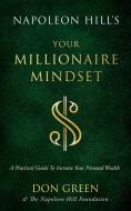 Napoleon Hill's Your Millionaire Mindset: A Practical Guide to Increase Your Personal Wealth di Don Green, Napoleon Hill Foundation edito da SOUND WISDOM
