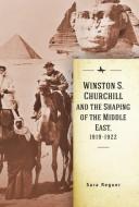 Winston S. Churchill And The Shaping Of The Middle East, 1919-1922 di Sara Reguer edito da Academic Studies Press