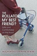 The Rollator, My Best Friend? di Rollator Doctor Frank De Boer edito da America Star Books
