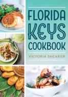 Florida Keys Cookbook: Recipes & Foodways of Paradise di Victoria Shearer edito da PINEAPPLE PR