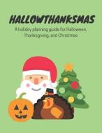 Hallowthanksmas: A Holiday Planning Guide for Halloween, Thanksgiving and Christmas di Nomad Journals edito da LIGHTNING SOURCE INC