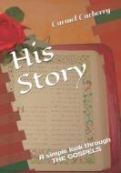 HIS STORY: A SIMPLE LOOK THROUGH THE GOS di JOHN CARBERRY edito da LIGHTNING SOURCE UK LTD