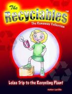The Recyclables - Lolas Trip to the Recycling Plant: The Runaway Collection di Lee John Ellis edito da ASME