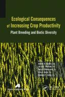 Ecological Consequences Of Increasing Crop Productivity edito da Apple Academic Press Inc.