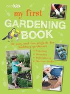 My First Gardening Book di CICO Books edito da Ryland, Peters & Small Ltd