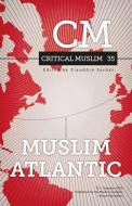 Critical Muslim 34: Muslim Atlantic di Ziauddin Sardar edito da C Hurst & Co Publishers Ltd