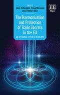 The Harmonization And Protection Of Trade Secrets In The EU edito da Edward Elgar Publishing Ltd