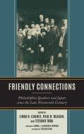 Friendly Connections: Philadelphia Quakers and Japan Since the Late Nineteenth Century edito da LEXINGTON BOOKS