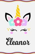 Eleanor: Personal Notebook Personal Diary Unicorn Notebook Personalized Journal Customized Journal Unicorn Lover Gift Pe di Sofia Taylor edito da INDEPENDENTLY PUBLISHED