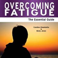 Overcoming Fatigue di Caroline Khambatta, Nicky Jevon edito da Need2know