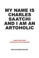 My Name Is Charles Saatchi And I Am An Artoholic di Charles Saatchi edito da Booth-clibborn Editions