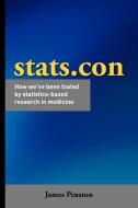 Stats.con - How we've been fooled by statistics-based research in medicine di James Penston edito da The London Press