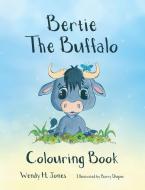 Bertie the Buffalo Colouring Book di Wendy H. Jones edito da SARAH GRACE PUB
