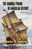 The Colonial Period of American History: The Settlements di Charles M. Andrews edito da SIMON PUBN