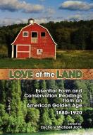 Love of the Land: Essential Farm and Conservation Readings from an American Golden Age, 1880-1920 edito da CAMBRIA PR