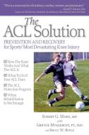 The ACL Solution di Robert G. Marx, Grethe Mykleburst edito da DEMOS HEALTH