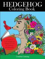 Hedgehog Coloring Book: Cute Hedgehogs Designs to Color for Creativity and Relaxation. Hedgehogs Coloring Book for Adult di Creative Coloring edito da LIGHTNING SOURCE INC