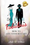 50 PLUS FABULOUS: HOW TO LIVE YOUR BES di LINDA H. WILLIAMS edito da LIGHTNING SOURCE UK LTD