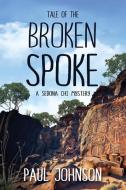 Tale of the Broken Spoke di Paul Johnson edito da Many Seasons Press